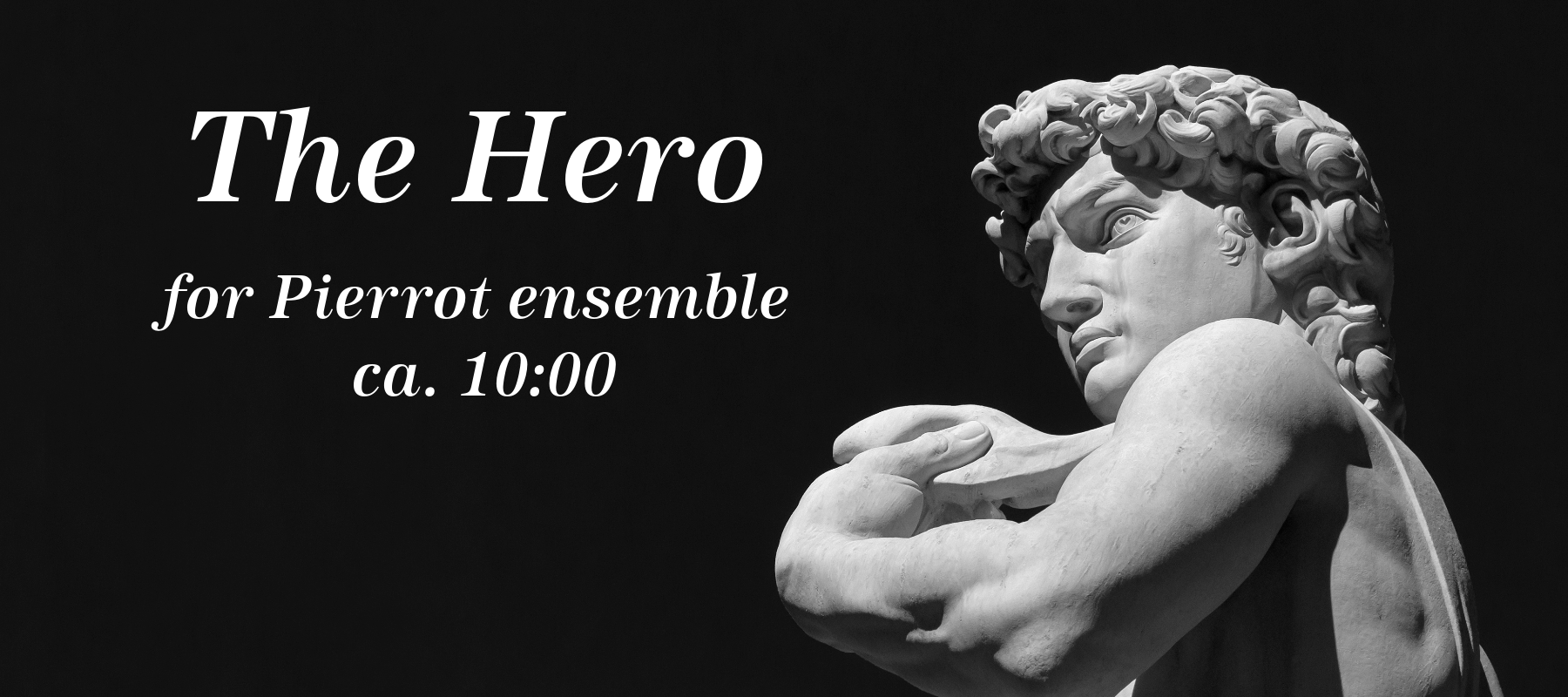 The Hero, for Pierrot ensemble, ca. 10:00