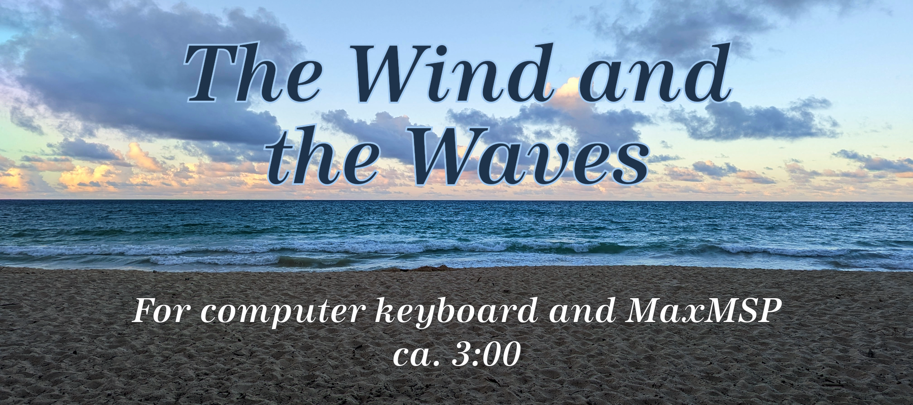 The Wind and the Waves, for computer keyboard and MaxMSP, ca. 3:00