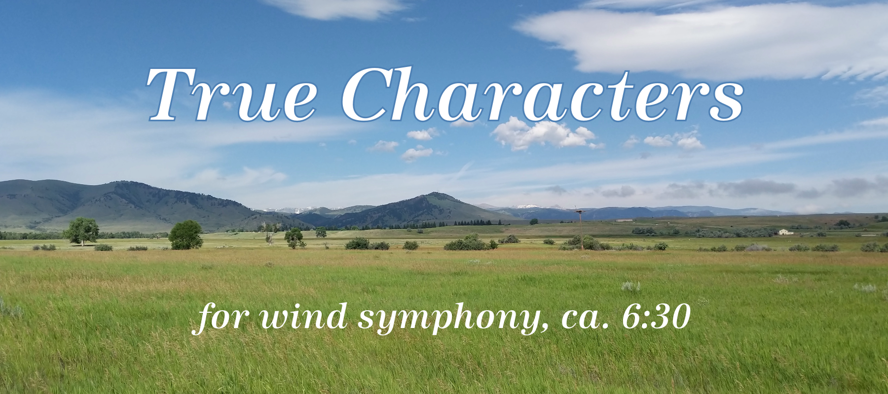 True Characters, for wind symphony, ca. 6:30